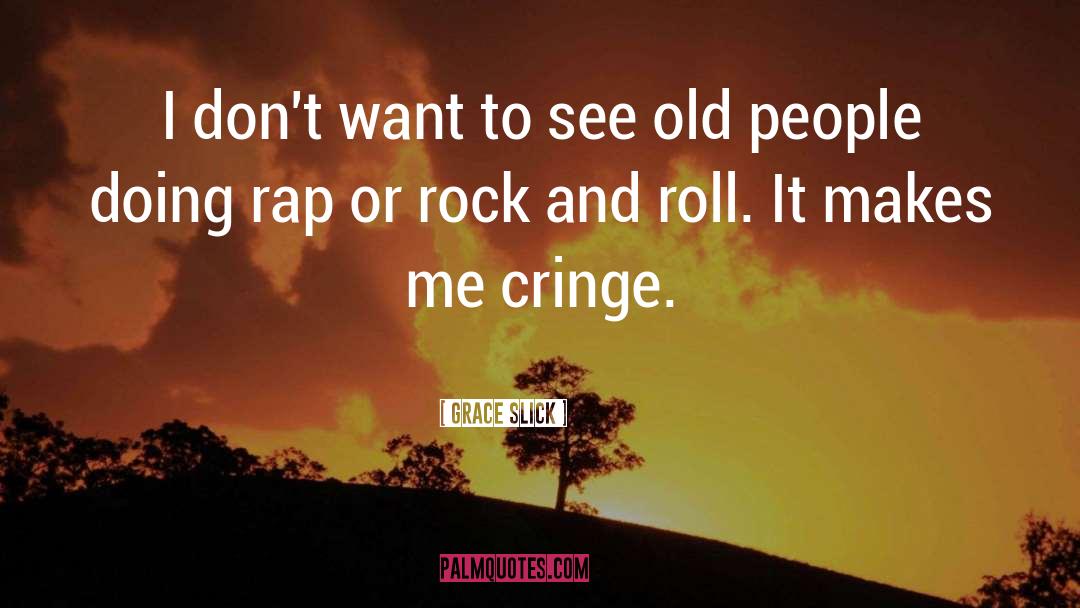 Cringe quotes by Grace Slick