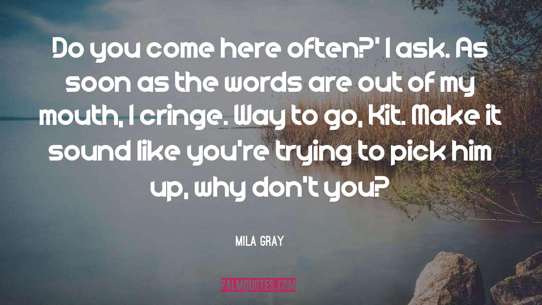 Cringe quotes by Mila Gray