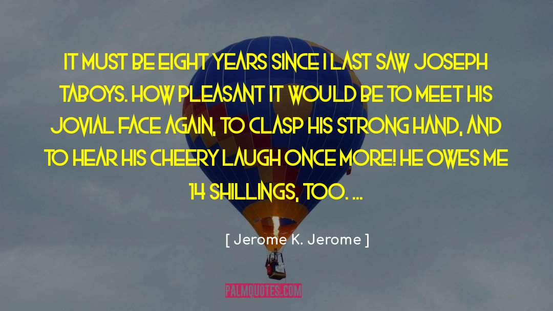 Cringy Face quotes by Jerome K. Jerome