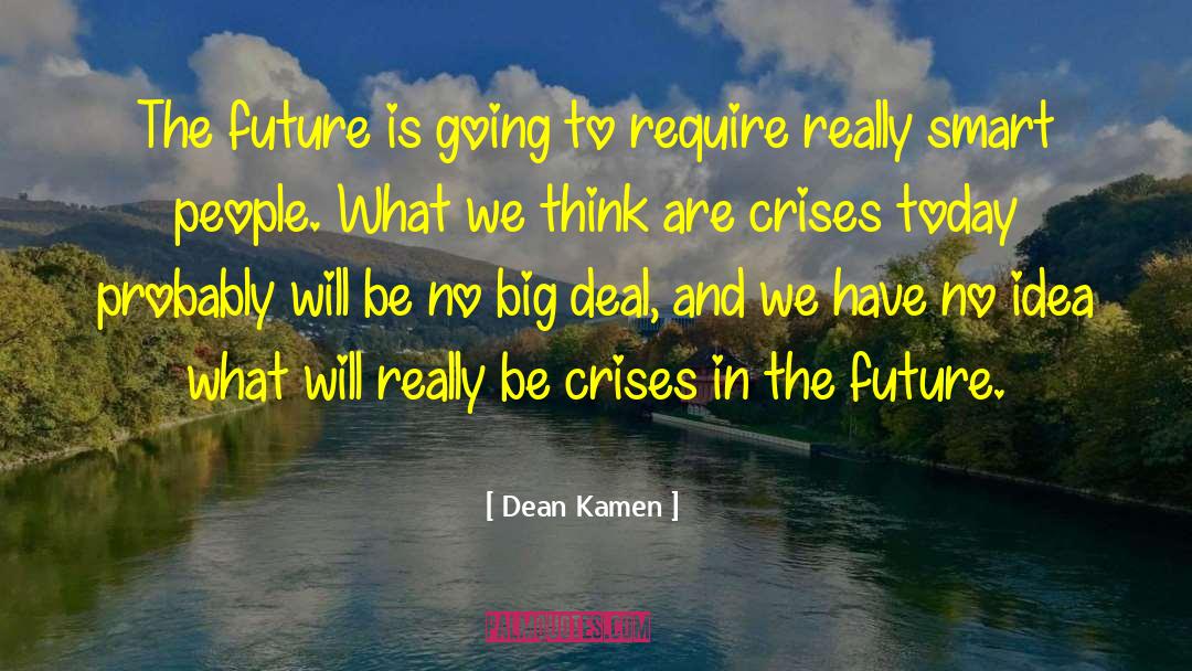 Crises quotes by Dean Kamen
