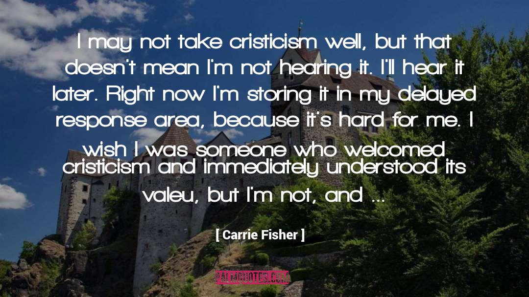 Cristicism quotes by Carrie Fisher