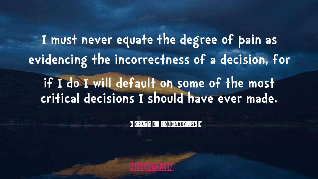 Critical Decisions quotes by Craig D. Lounsbrough