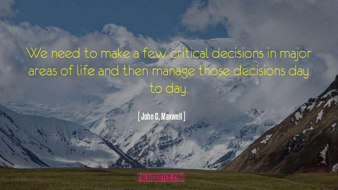 Critical Decisions quotes by John C. Maxwell