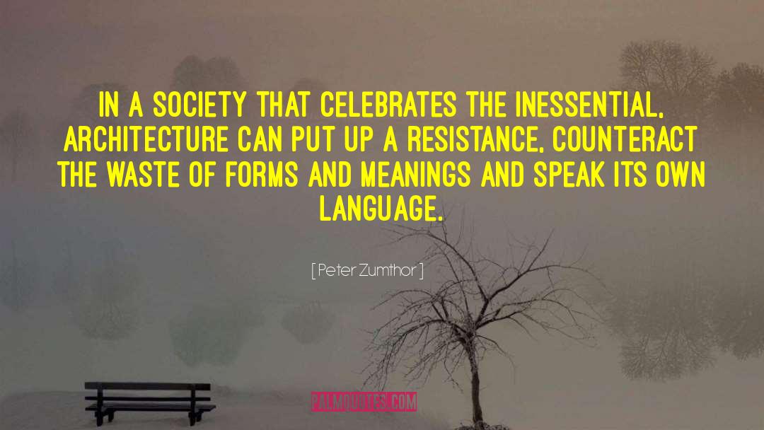 Critical Resistance quotes by Peter Zumthor