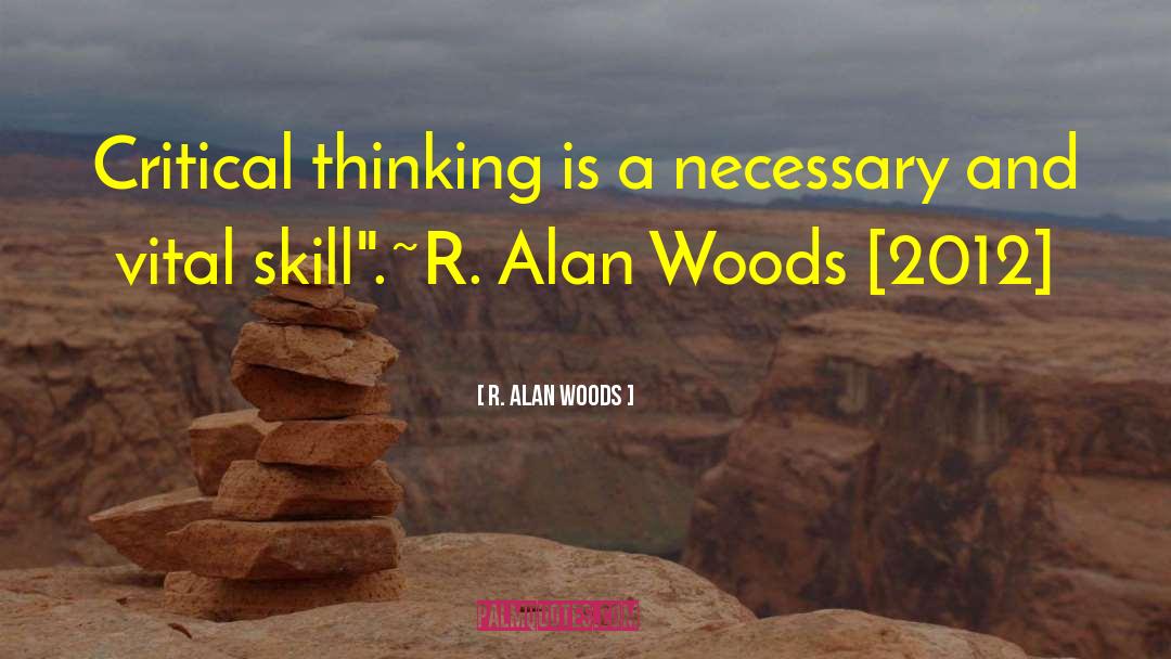 Critical Thinking quotes by R. Alan Woods