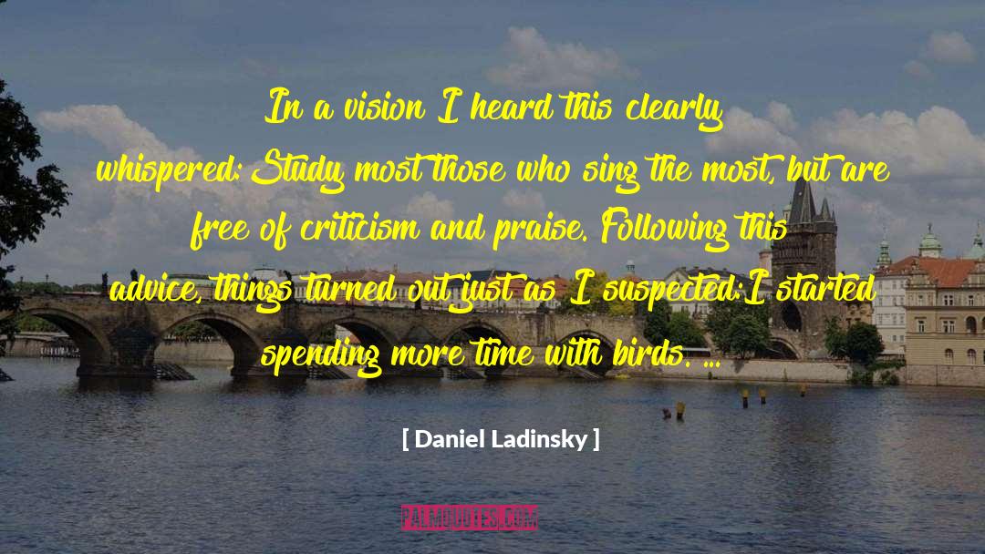 Criticism And Praise quotes by Daniel Ladinsky