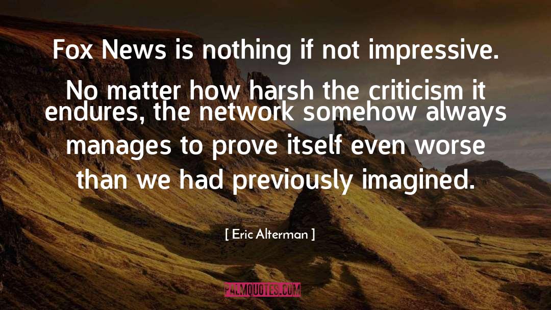 Criticism quotes by Eric Alterman