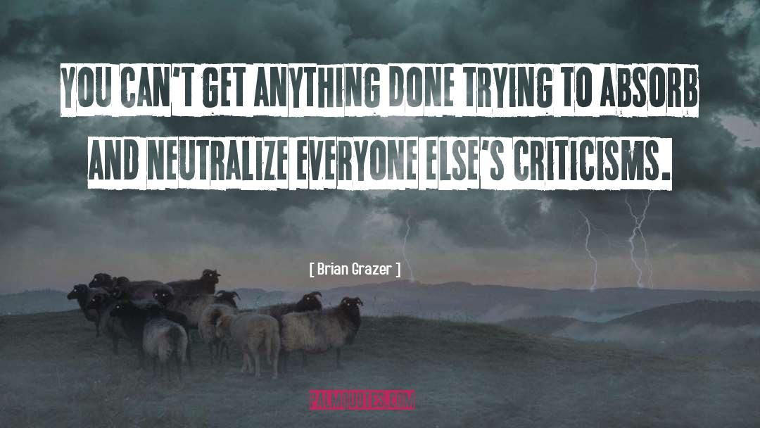 Criticisms quotes by Brian Grazer