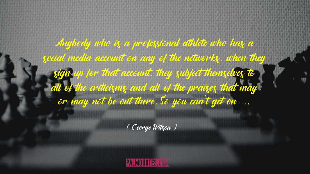 Criticisms quotes by George Wilson