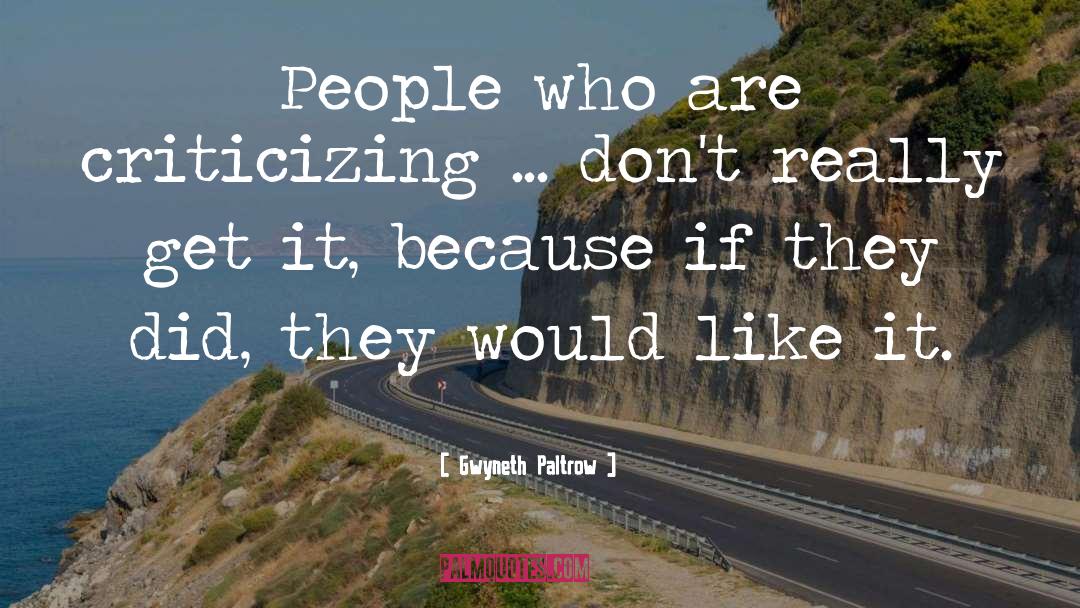 Criticizing Others quotes by Gwyneth Paltrow