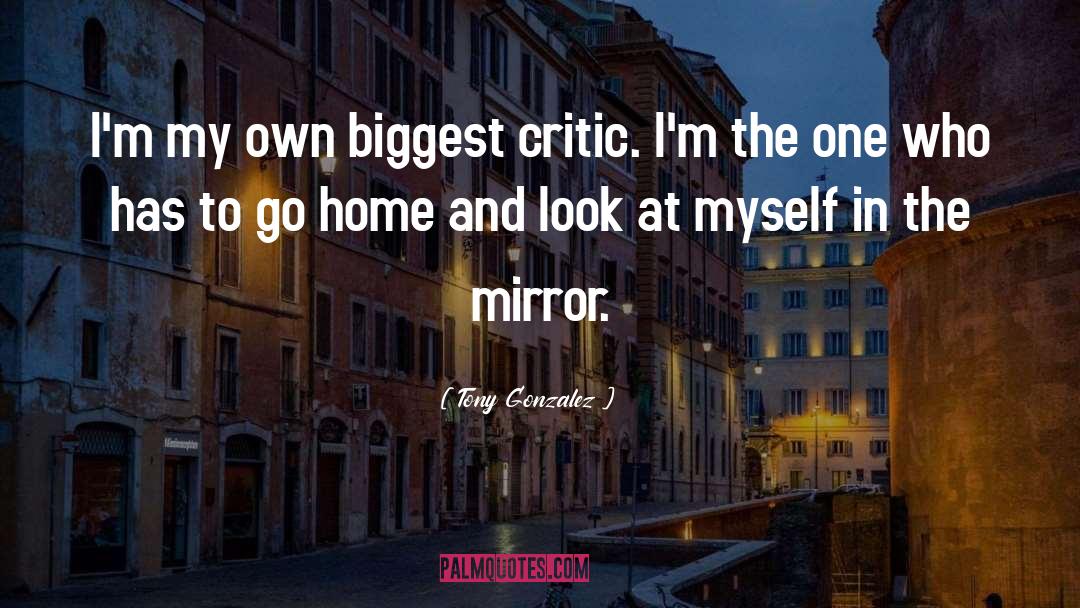 Critics quotes by Tony Gonzalez