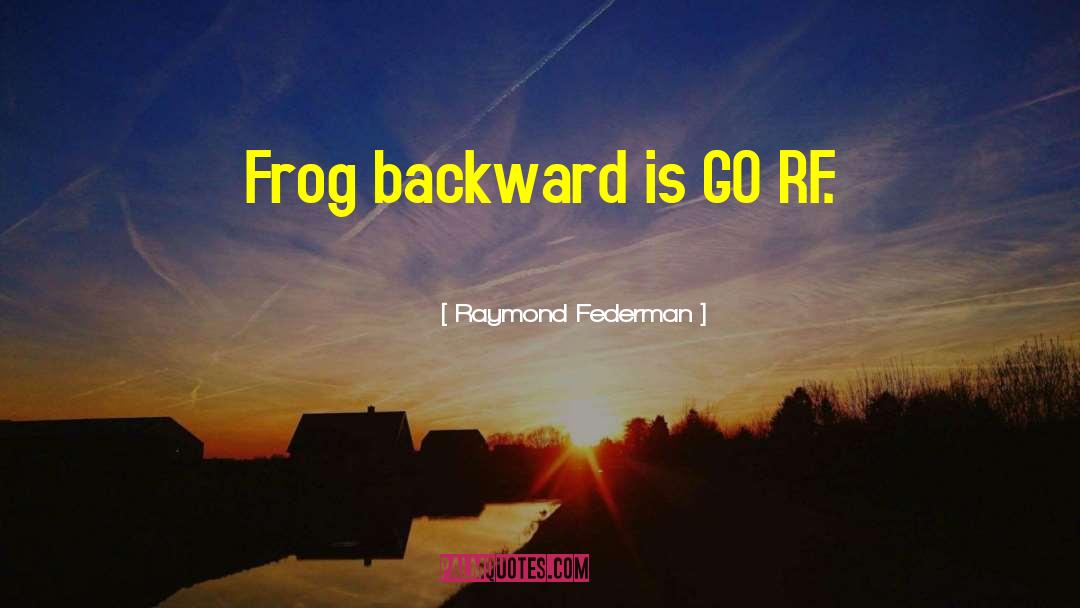 Croaked Frog quotes by Raymond Federman