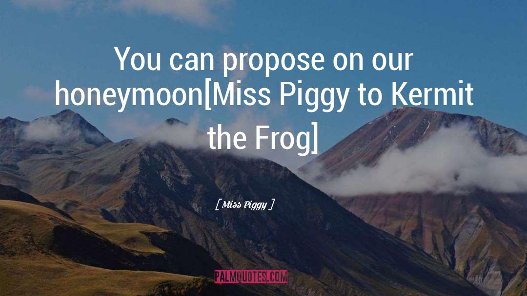 Croaked Frog quotes by Miss Piggy