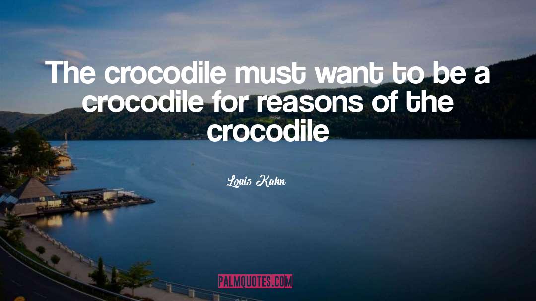 Crocodile quotes by Louis Kahn