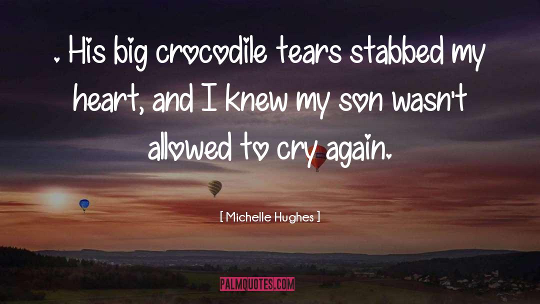 Crocodile Tears quotes by Michelle Hughes