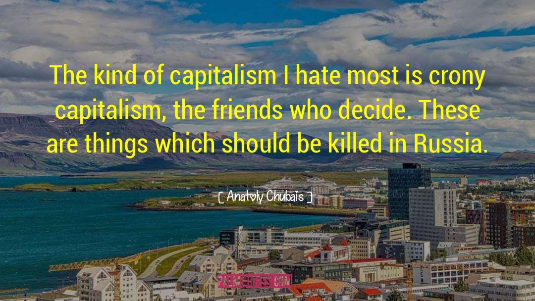 Crony Capitalism quotes by Anatoly Chubais