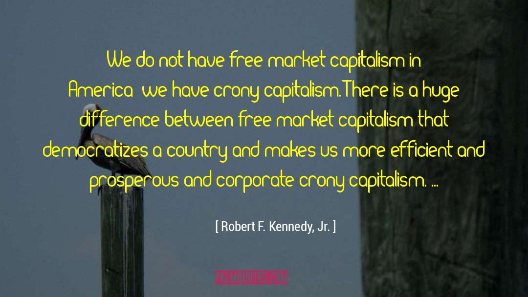 Crony Capitalism quotes by Robert F. Kennedy, Jr.