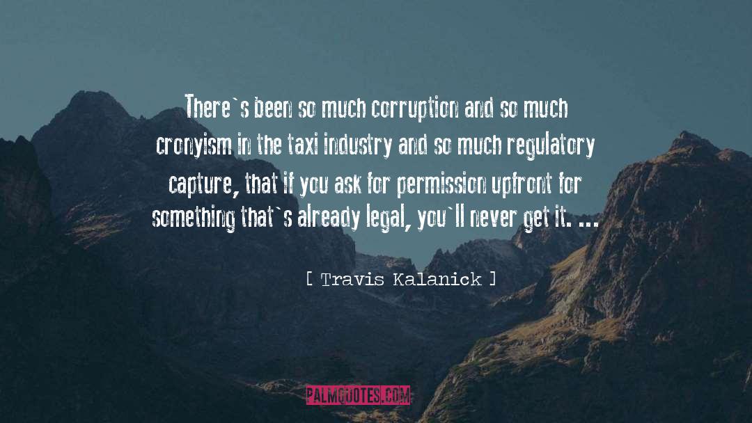 Cronyism quotes by Travis Kalanick