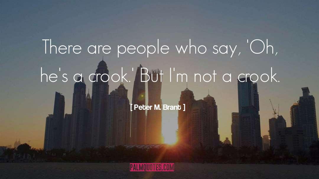 Crook quotes by Peter M. Brant