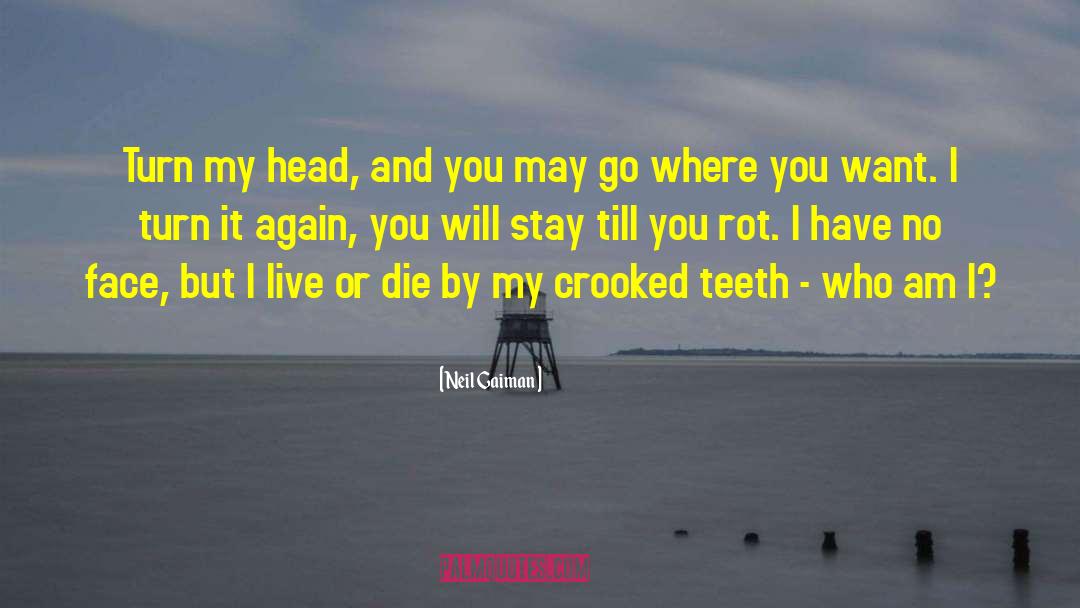 Crooked Teeth quotes by Neil Gaiman