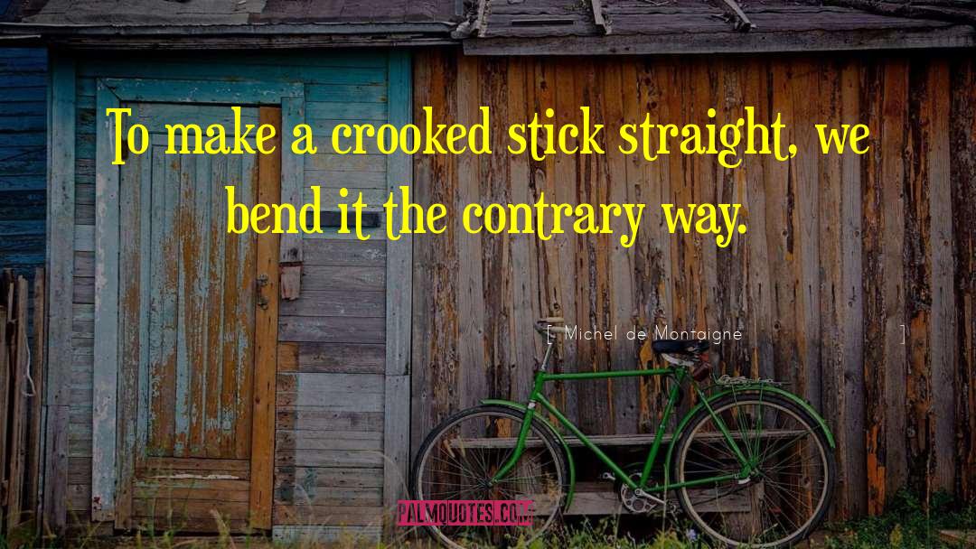 Crooked Timber Quote quotes by Michel De Montaigne