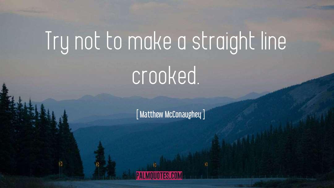 Crooked Timber Quote quotes by Matthew McConaughey