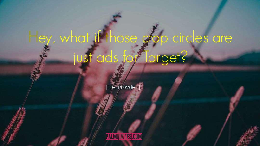 Crop Circles quotes by Dennis Miller