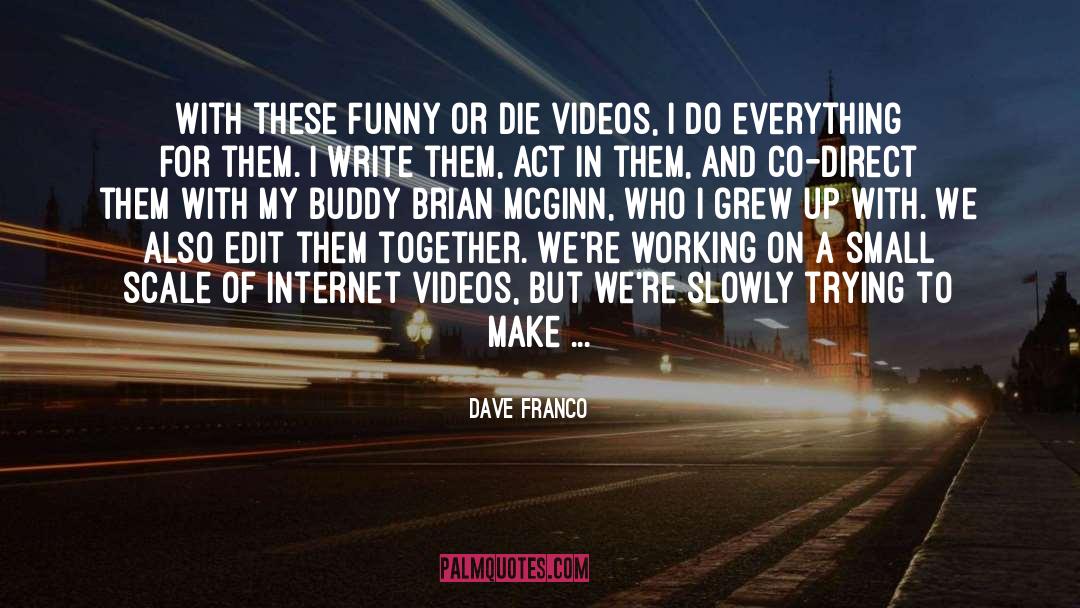 Cropping Videos quotes by Dave Franco