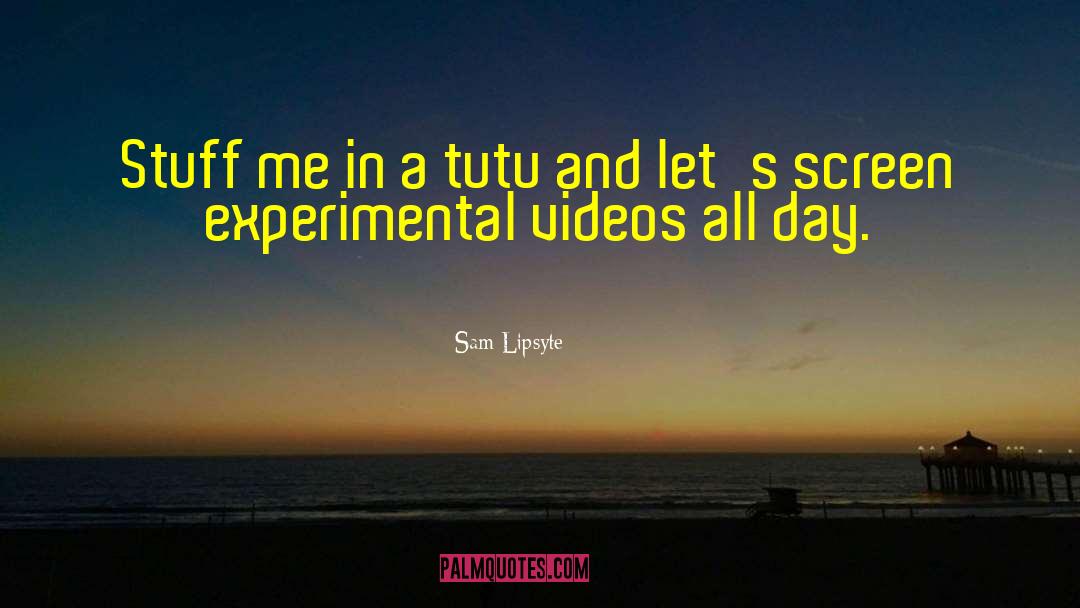 Cropping Videos quotes by Sam Lipsyte