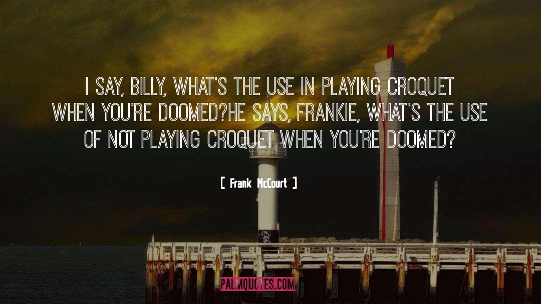 Croquet quotes by Frank McCourt