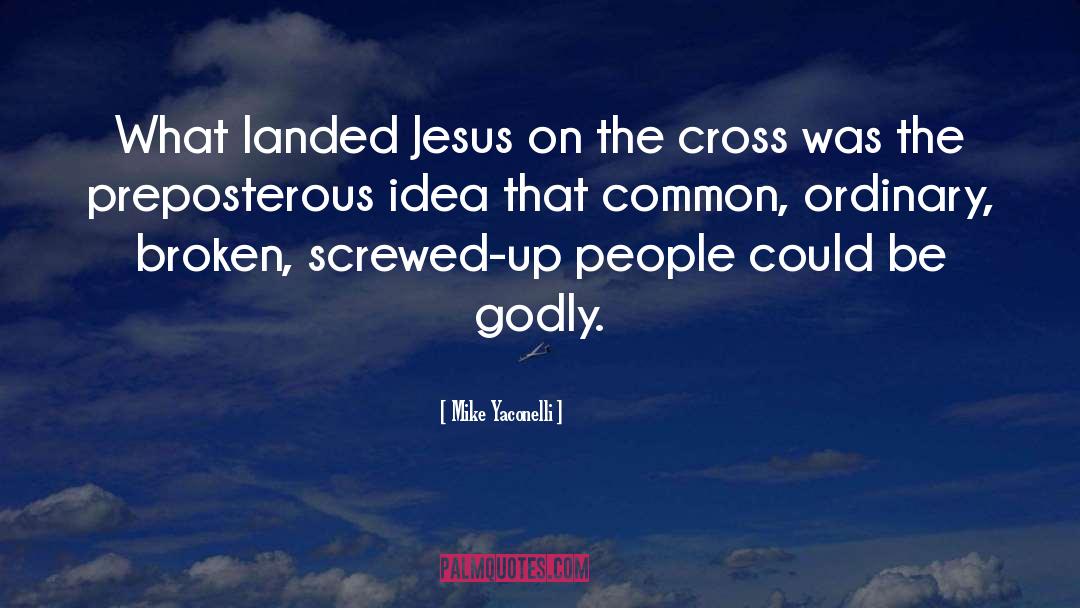 Cross Cousins quotes by Mike Yaconelli