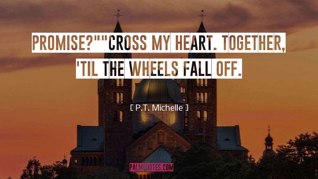 Cross My Heart quotes by P.T. Michelle