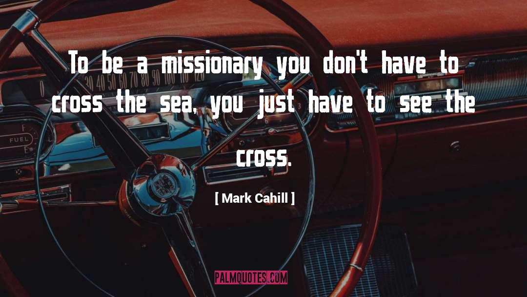 Cross quotes by Mark Cahill