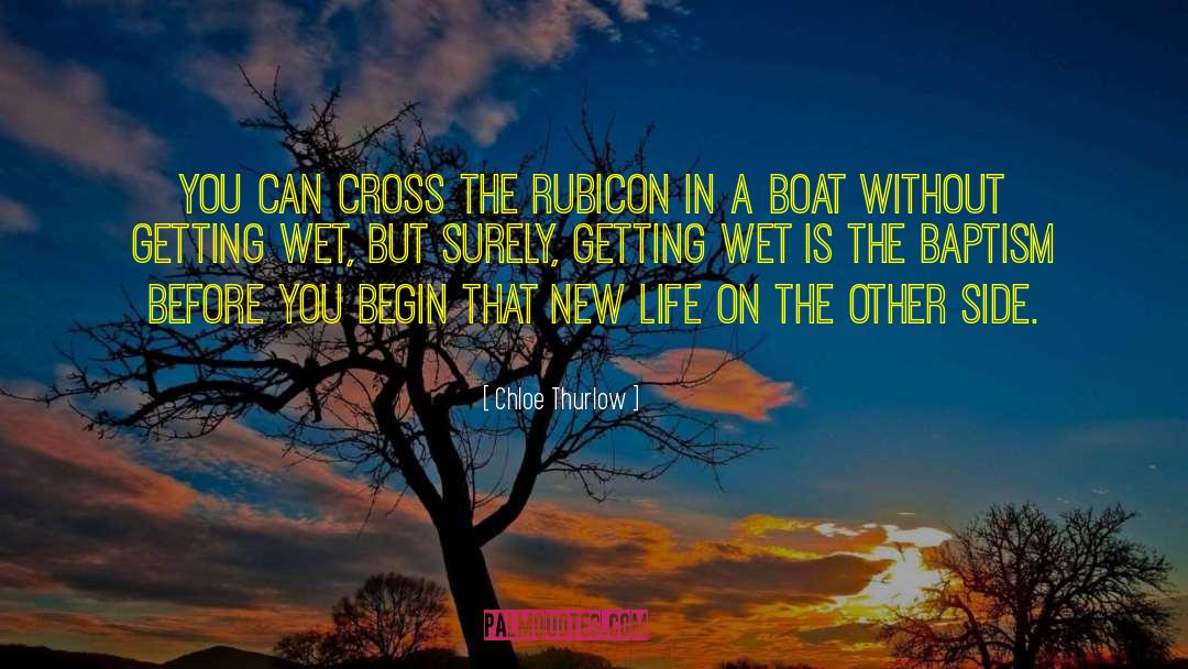 Cross The Rubicon quotes by Chloe Thurlow