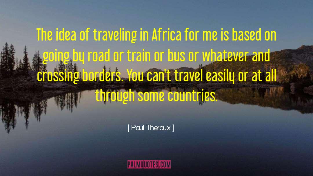 Crossing Borders quotes by Paul Theroux