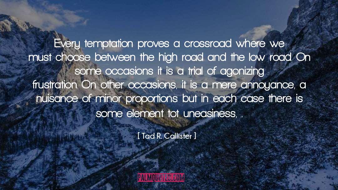 Crossroad quotes by Tad R. Callister