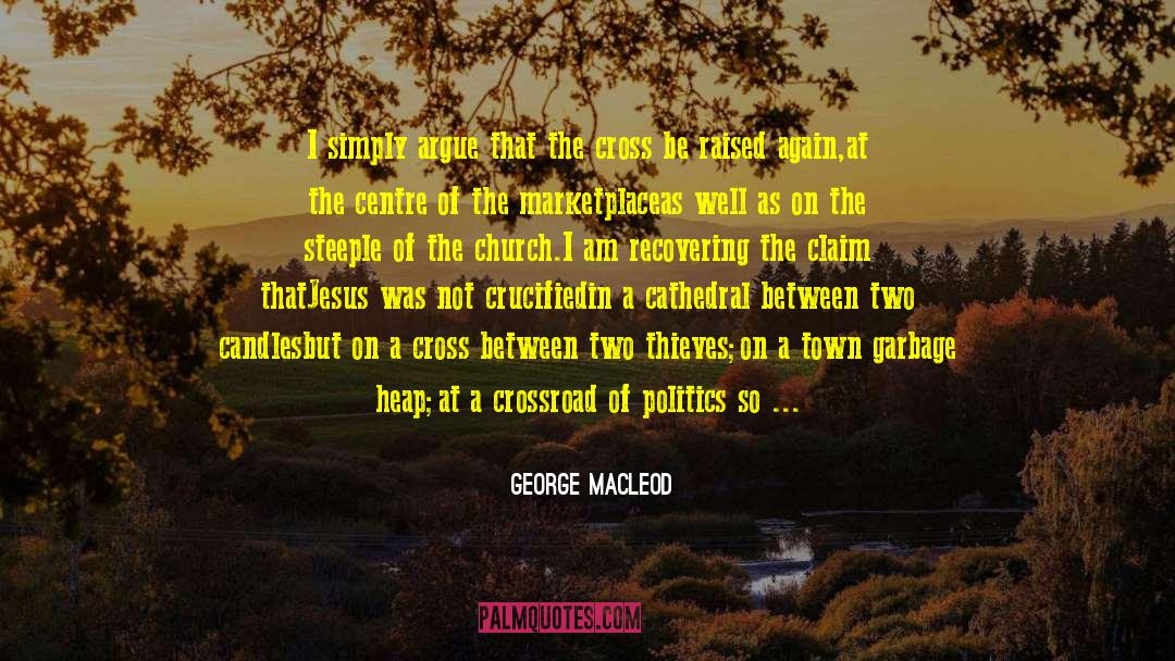 Crossroad quotes by George Macleod
