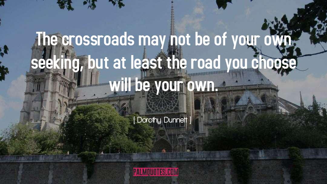 Crossroads quotes by Dorothy Dunnett