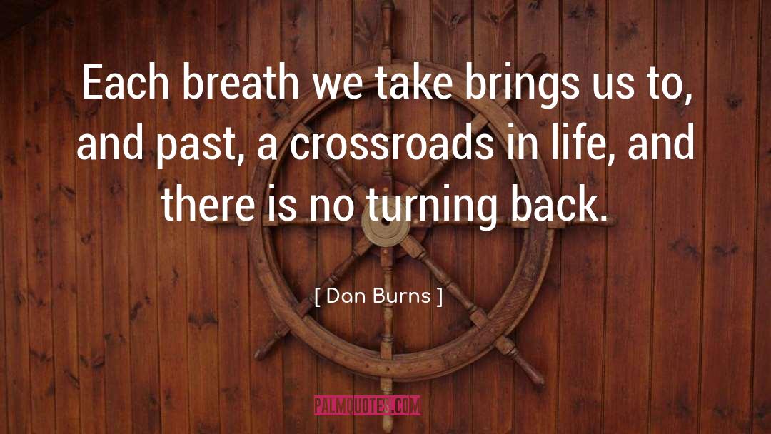 Crossroads quotes by Dan Burns