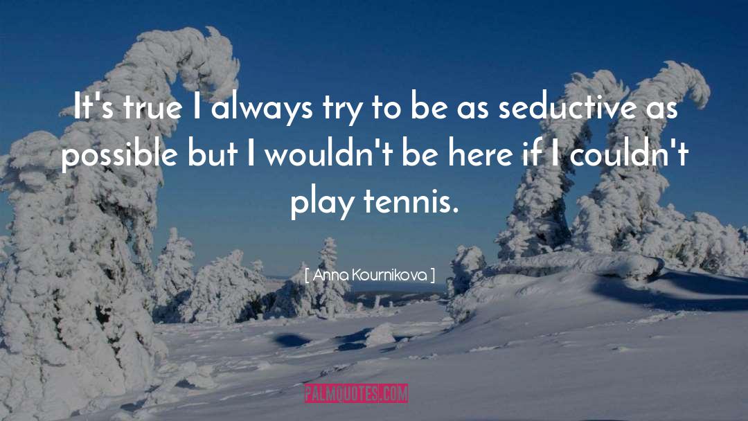Crosswhite Tennis quotes by Anna Kournikova