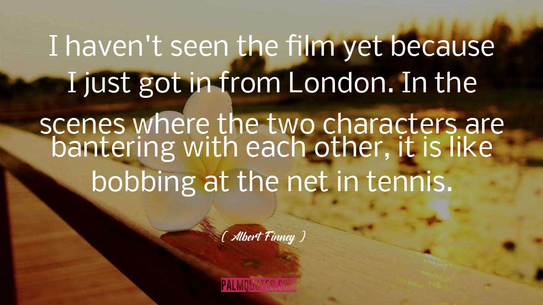 Crosswhite Tennis quotes by Albert Finney