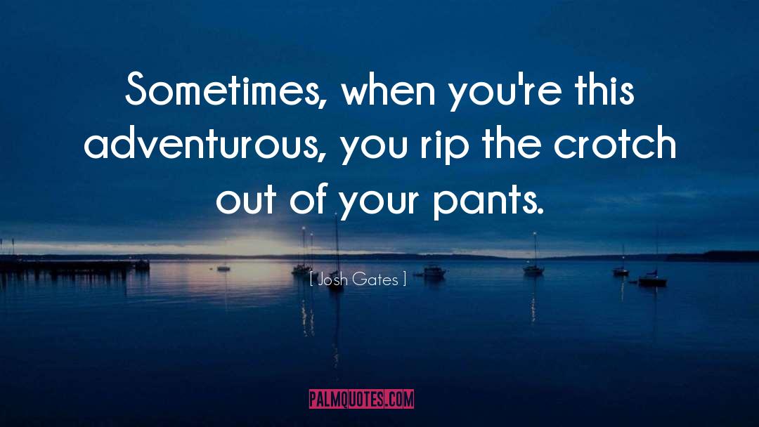 Crotch quotes by Josh Gates