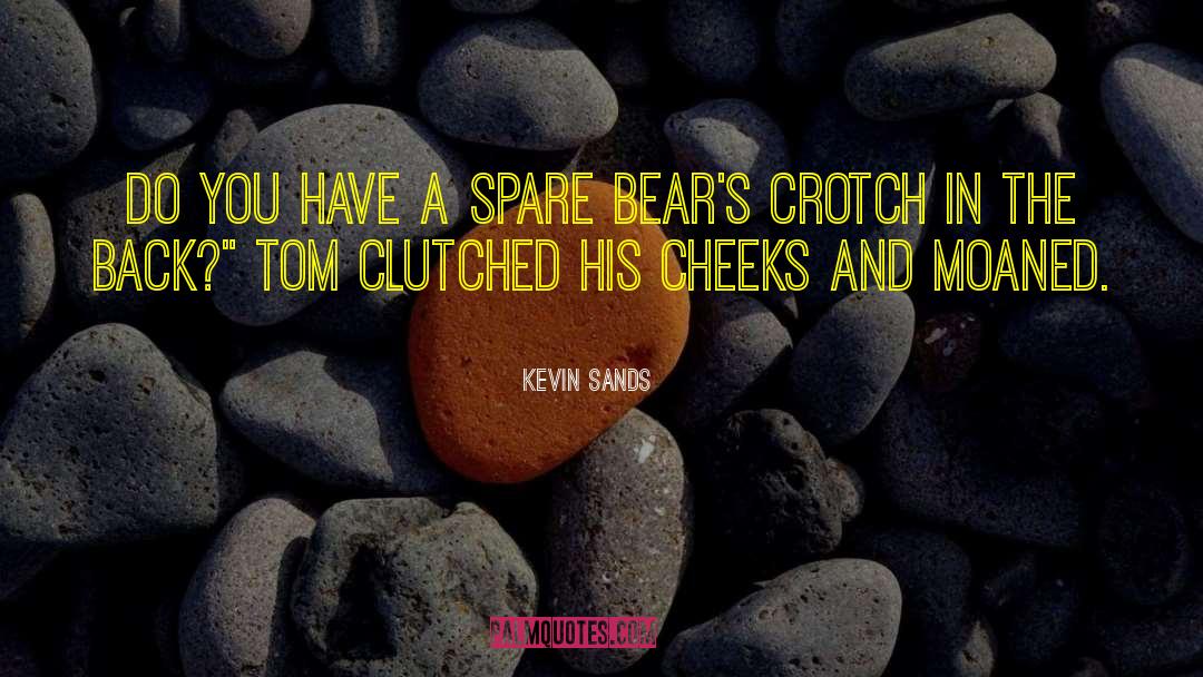 Crotch quotes by Kevin Sands