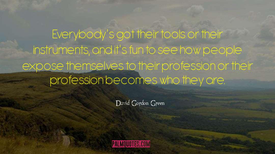 Croupiers Tools quotes by David Gordon Green