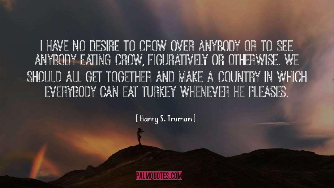 Crow S Row quotes by Harry S. Truman