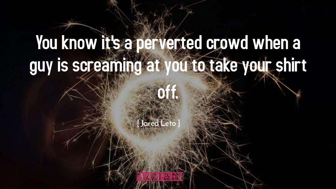 Crowd quotes by Jared Leto