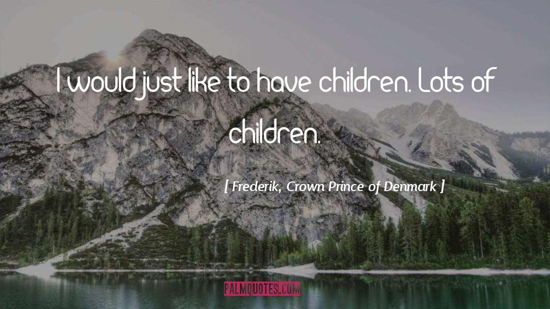 Crown Prince quotes by Frederik, Crown Prince Of Denmark