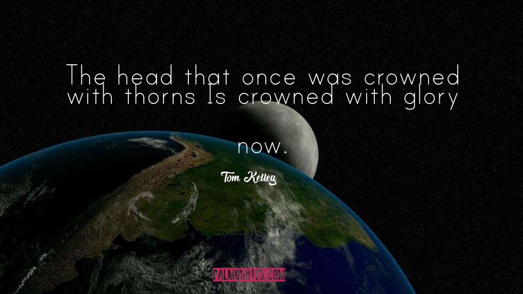 Crowned quotes by Tom Kelley