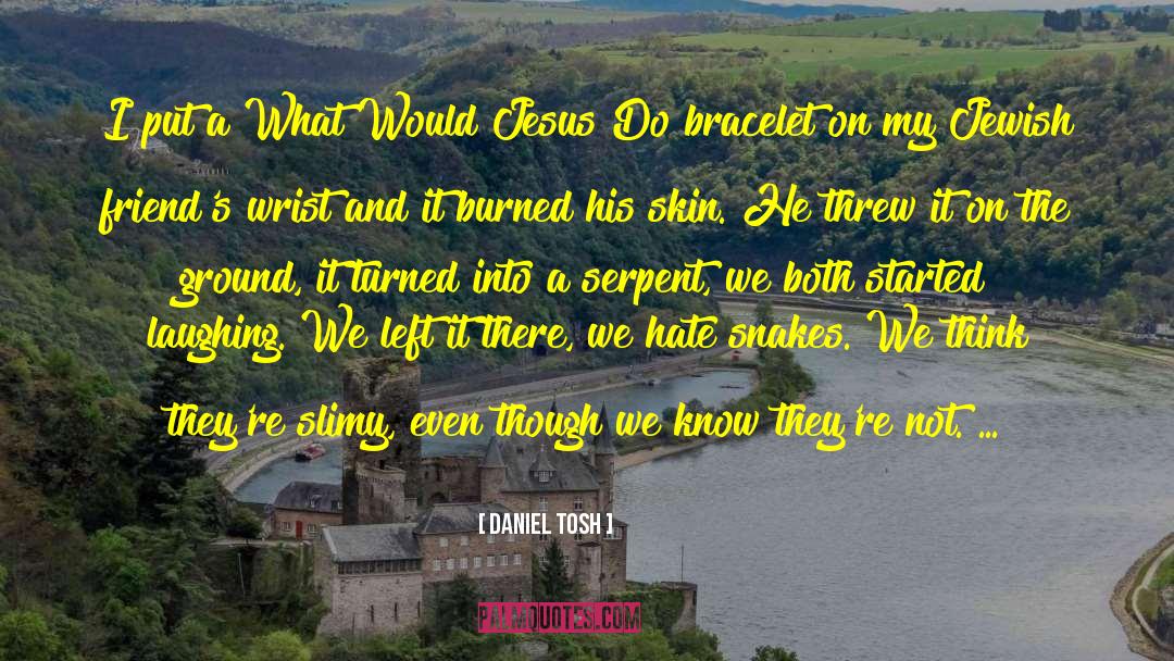 Cruciani Bracelet quotes by Daniel Tosh