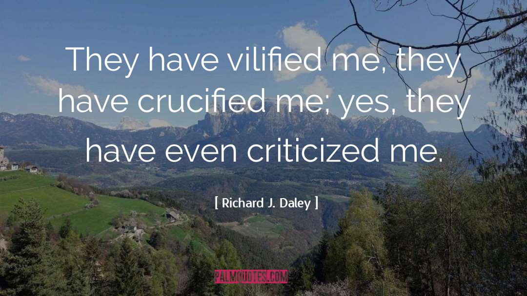 Crucified quotes by Richard J. Daley